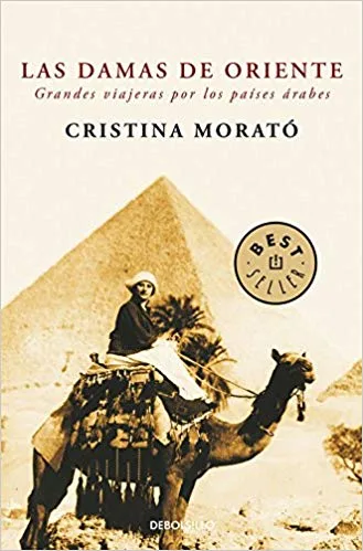 Las damas de Oriente Grandes viajeras por los países árabes. Cristina Morató