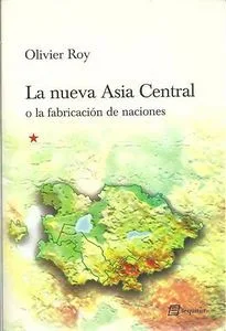 La nueva Asia Central. Olivier Roy