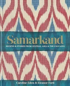 Samarkand: Recipies and stories from Central Asia and the Caucasus.