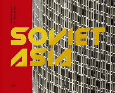 Soviet Asia. Soviet modernist arquitecture in Central Asia. Varios autores