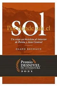 Por dónde sale el sol. Un Viaje en bicicleta al interior de Persia y Asia Central. Reynaud Olayo Mateo