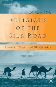 Religions of the Silk Road: Premodern patterns of globalization. R. Foltz