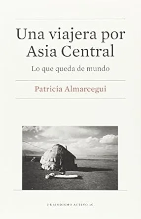 Una viajera por Asia Central. Patricia Almarcergui