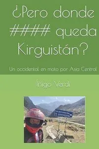 Pero donde #### queda Kirguistán?. Iñigo Verdi